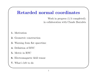 Retarded normal coordinates  Work in progress (1/4 completed);  in collaboration with Claude