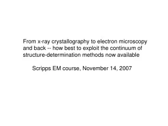 From x-ray crystallography to electron microscopy  and back -- how best to exploit the continuum of