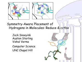 Symmetry-Aware Placement of  Hydrogens in Molecules: Reduce &amp; cctbx  Jack Snoeyink  Auston