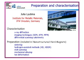 Preparation and characterisation  Julia Lyubina  Institute for Metallic Materials,  IFW Dresden,