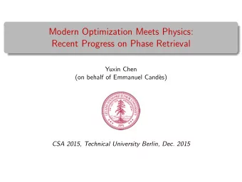 Modern Optimization Meets Physics:  Recent Progress on Phase Retrieval  Yuxin Chen  (on behalf of