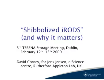 Shibbolized iRODS  (and why it matters) 3 rd TERENA Storage Meeting, Dublin, February 12 th