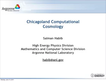 Chicagoland Computational  Cosmology  Salman Habib  High Energy Physics Division  Mathematics and
