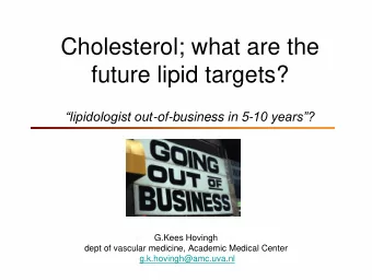 future lipid targets? lipidologist out -of-business in 5- 10 years?  G.Kees Hovingh  dept of