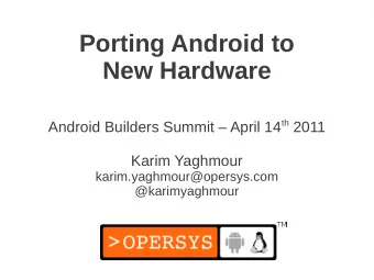 Porting Android to  New Hardware Android Builders Summit  April 14 th 2011  Karim Yaghmour