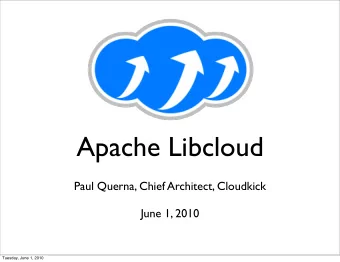 Apache Libcloud  Paul Querna, Chief Architect, Cloudkick  June 1, 2010  Tuesday, June 1, 2010