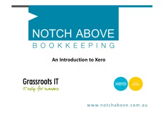 An Introduction to Xero  www.notchabove.com.au  Ben Love  Grassroots IT  Jac Gallagher  Notch