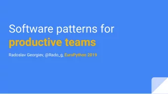 Software patterns for  productive teams Radoslav Georgiev, @Rado_g, EuroPython 2019 3rd EuroPython