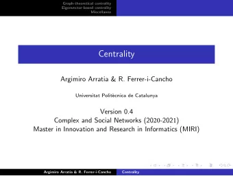 Centrality Argimiro Arratia &amp; R. Ferrer-i-Cancho Universitat Polit` ecnica de Catalunya Version