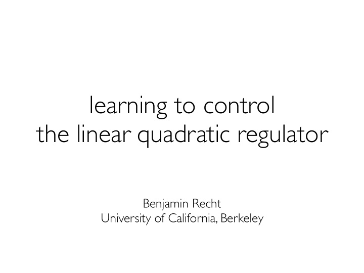 learning to control the linear quadratic regulator