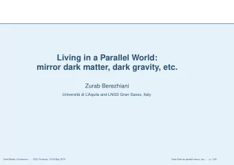 Living in a Parallel World:  mirror dark matter, dark gravity, etc.  Zurab Berezhiani  Universit