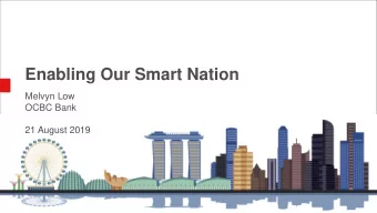 Enabling Our Smart Nation  Melvyn Low  OCBC Bank  21 August 2019  1  2  Source: Smart Nation