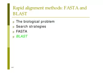 Rapid alignment methods: FASTA and  BLAST p The biological problem p Search strategies p FASTA p