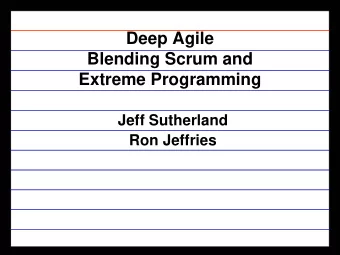 Deep Agile  Blending Scrum and  Extreme Programming  Jeff Sutherland  Ron Jeffries  Separation of