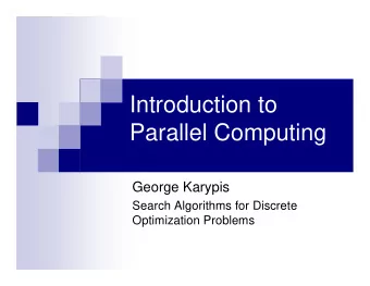 Introduction to  Parallel Computing  George Karypis  Search Algorithms for Discrete  Optimization