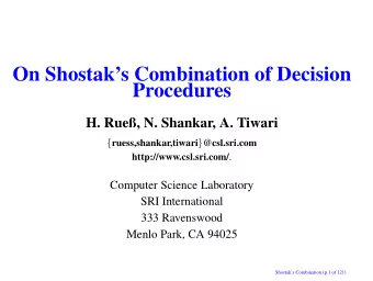 On Shostaks Combination of Decision  Procedures  H. Rue, N. Shankar, A. Tiwari