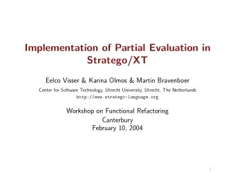 Implementation of Partial Evaluation in  Stratego/XT  Eelco Visser &amp; Karina Olmos &amp; Martin