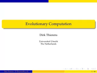 Evolutionary Computation  Dirk Thierens  Universiteit Utrecht  The Netherlands  Dirk Thierens