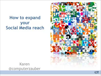 How to expand  your  Social Media reach Karen   @computerzauber  Karen  since 2003 self-employee