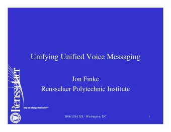 Unifying Unified Voice Messaging  Jon Finke  Rensselaer Polytechnic Institute  2006 LISA XX -