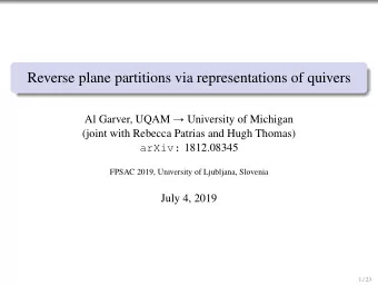 Reverse plane partitions via representations of quivers Al Garver, UQAM  University of Michigan