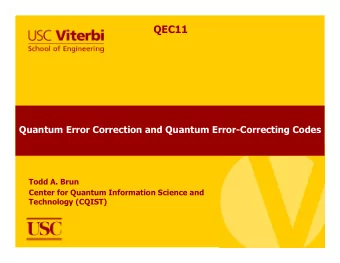 QEC11  Quantum Error Correction and Quantum Error-Correcting Codes  Todd A. Brun  Center for