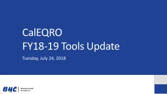 CalEQRO  FY18-19 Tools Update  Tuesday, July 24, 2018  Behavioral Health  Concepts, Inc.  How to