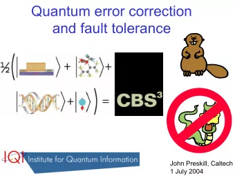 Quantum error correction  and fault tolerance  John Preskill, Caltech  1 July 2004