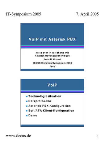 IT-Symposium 2005  7. April 2005  VoIP mit Asterisk PBX  Voice over IP Telephonie mit  Asterisk