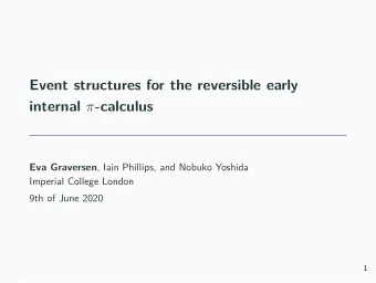 Event structures for the reversible early internal  -calculus Eva Graversen , Iain Phillips, and
