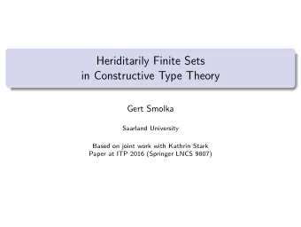 Heriditarily Finite Sets  in Constructive Type Theory  Gert Smolka  Saarland University  Based on