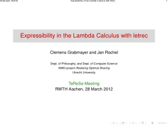 Expressibility in the Lambda Calculus with letrec  Clemens Grabmayer and Jan Rochel  Dept. of