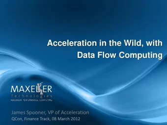 Data Flow Computing  James Spooner, VP of Acceleration  QCon, Finance Track, 08 March 2012