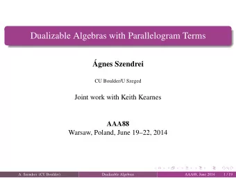 Dualizable Algebras with Parallelogram Terms  gnes Szendrei  CU Boulder/U Szeged  Joint work with