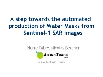 Water masks from Sentinel-1 :  Why ?  dynamic water masks (every 12 days) : all weather, night