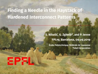 Finding a Needle in the Haystack of  Hardened Interconnect Patterns  S. Nikoli, G. Zgheib*, and
