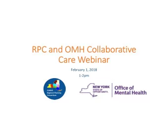 RPC and OMH Collaborative  Care Webinar  February 1, 2018  12pm  AGENDA  Welcome &amp;