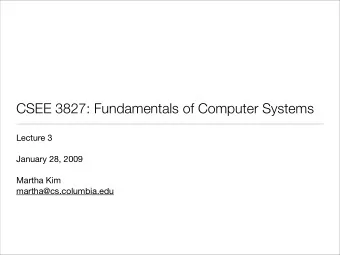 CSEE 3827: Fundamentals of Computer Systems  Lecture 3  January 28, 2009  Martha Kim