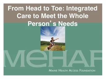 From Head to Toe: Integrated  Care to Meet the Whole Person  s Needs  From Head to Toe:
