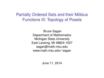 Partially Ordered Sets and their M  obius  Functions III: Topology of Posets  Bruce Sagan