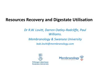 Resources Recovery and Digestate Utilisation  Dr R.W. Lovitt, Darren Oatley-Radcliffe, Paul