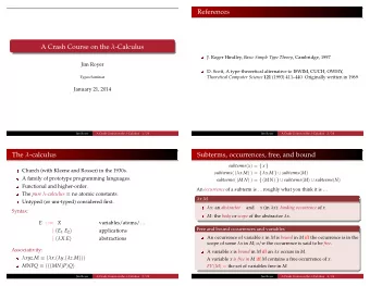 References A Crash Course on the  -Calculus J. Roger Hindley, Basic Simple Type Theory ,