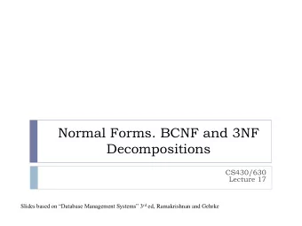 Decompositions  CS430/630  Lecture 17 Slides based on Database Management Systems 3 rd ed,