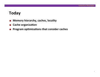Today    Memory  hierarchy,  caches,  locality    Cache  organiza:on