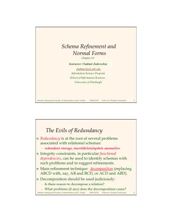 Schema Refinement and  Normal Forms  Chapter 19  Instructor: Vladimir Zadorozhny