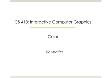 CS 418: Interactive Computer Graphics  Color  Eric Shaffer  Rainbow versus Black and White  Color