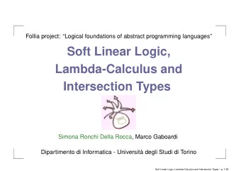 Soft Linear Logic,  Lambda-Calculus and  Intersection Types  Simona Ronchi Della Rocca, Marco