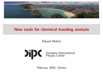 New tools for chemical bonding analysis  Eduard Matito  Donostia International  Physics Center