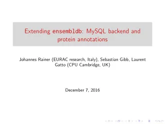 Extending ensembldb : MySQL backend and  protein annotations  Johannes Rainer (EURAC research,