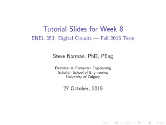 Tutorial Slides for Week 8  ENEL 353: Digital Circuits  Fall 2015 Term  Steve Norman, PhD, PEng